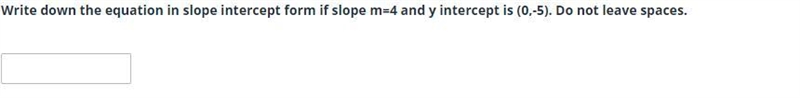 Write down the equation in slope intercept form if slope m=4 and y intercept is (0,-5). Do-example-1