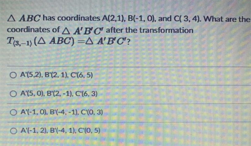 Triangle ABC has coordinates A(2, 1), B(- 1, 0) , and C(3, 4) . What are the coordinates-example-1