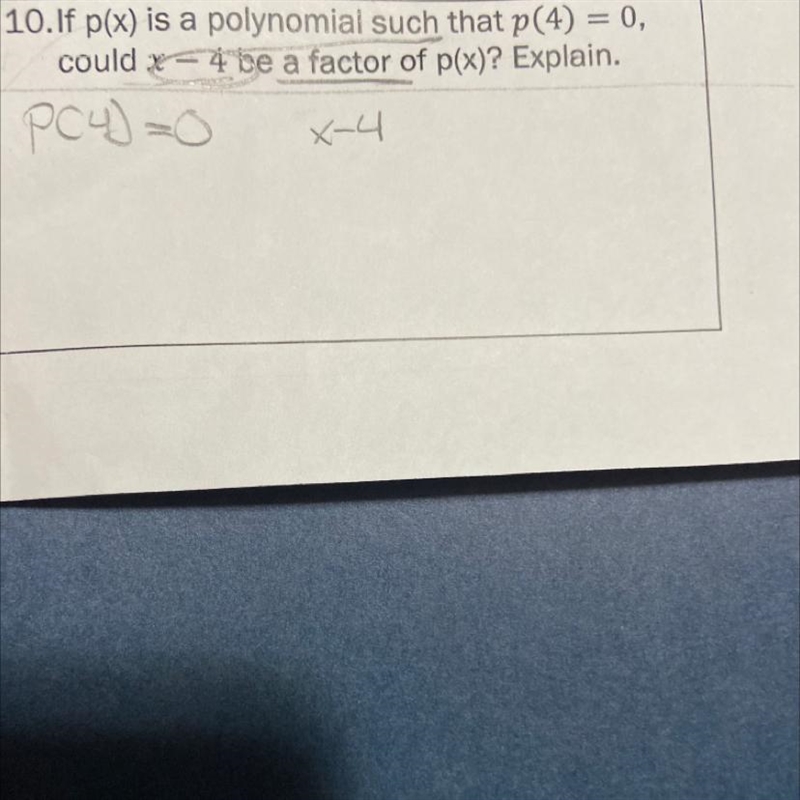 If p(x) is a polynomial such that p (4) = 0,could x=4 be a factor of p(x)? Explain-example-1