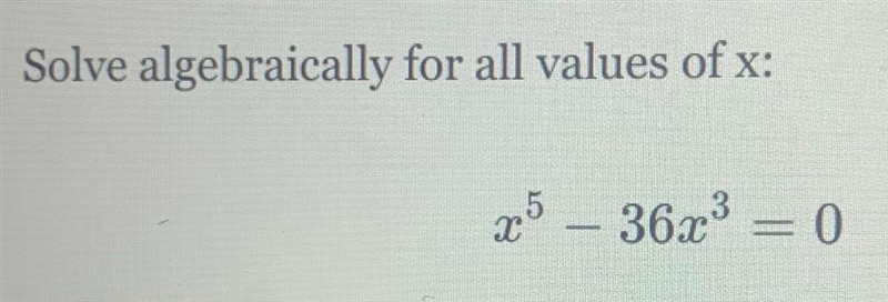 Solve algebraically for all values of x:25 – 36x336x3 = 0-example-1