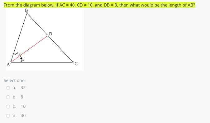 From the diagram below, if AC = 40, CD = 10, and DB = 8, then what would be the length-example-1