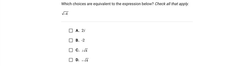 Which choices are equivalent to the expression below? Check all that apply.A.2iB.-2C-example-1