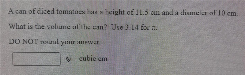 A can of diced tomatoes has a height of 11.5 cm and a diameter of 10 cm. What is the-example-1