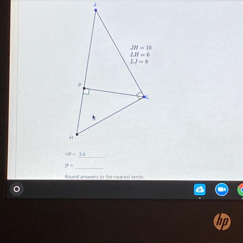 JH = 10LH = 6LJ=8РНHP =3.6JP =Round answers to the nearest tenth. blank one: 3.6blank-example-1