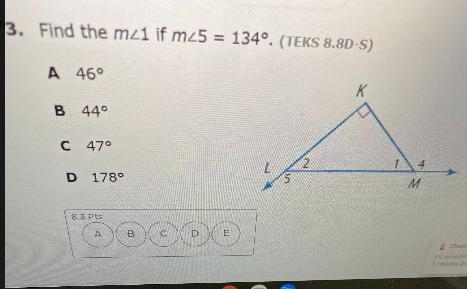 <3/12 ->33. Find the mzi if m25 = 134º. (TEKS 8.8D-S)A 46°B440KC 470D178°1548.3 PtsMABСDE-example-1
