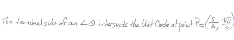 The terminal side of an < θ intersects the Unit Circle at point P=(5/6, -√11/6)-example-1