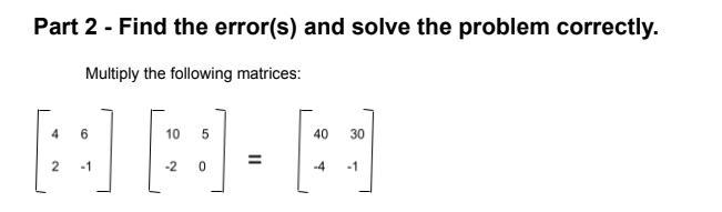 Part 2 - Find the error(s) and solve the problem correctly. Multiply the following-example-1