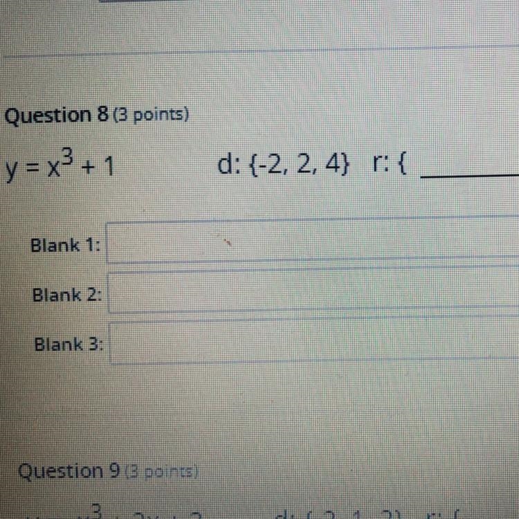 Question 8 (3 points)y = x3 + 1d: {-2, 2,4} r: {Blank 1:Blank 2:Blank 3:-example-1