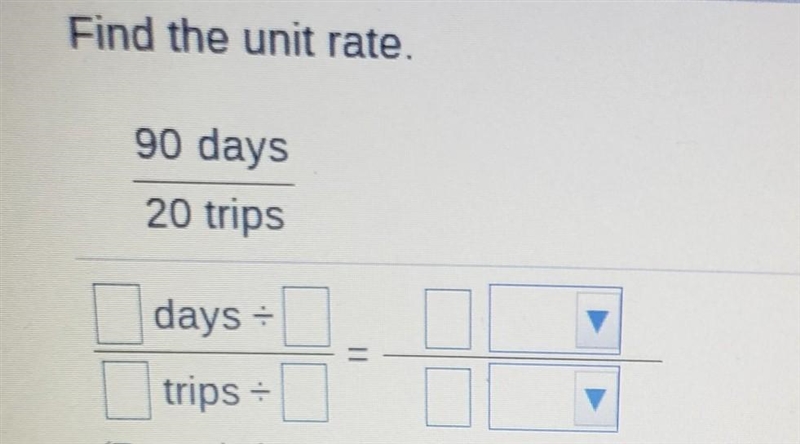 Find the unit rate. 90 days 20 trips days - trips - Tin nhain ni-example-1