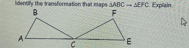 Identify the transformation that maps ABC —-> EFC. Explain.-example-1