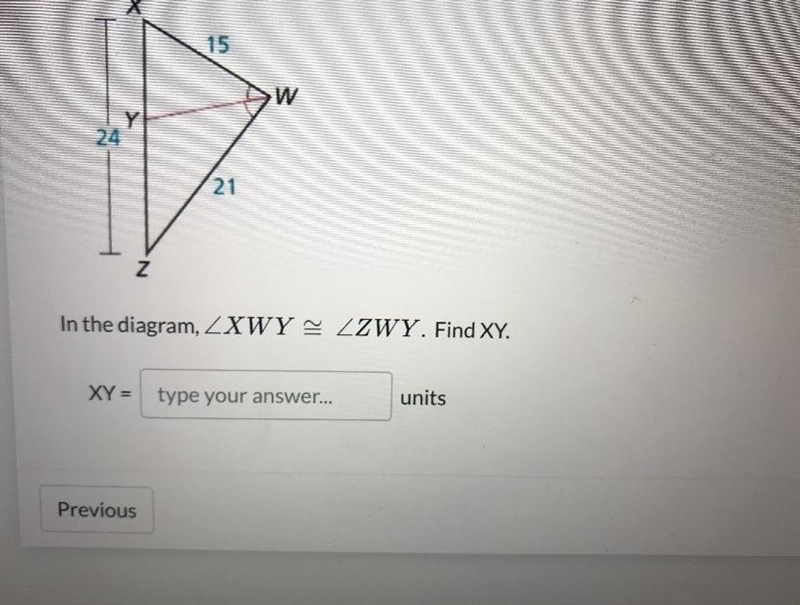 X15WY2421ZIn the diagram, ZXWY ZZWY. Find XY.XY = type your answer...units-example-1