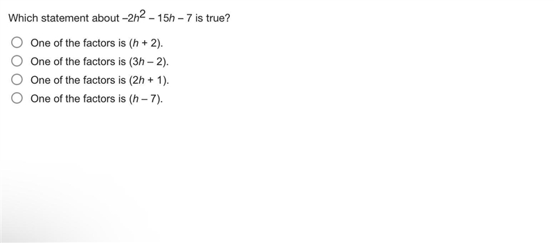 Which statement about –2h2 – 15h – 7 is true? One of the factors is (h + 2). One of-example-1