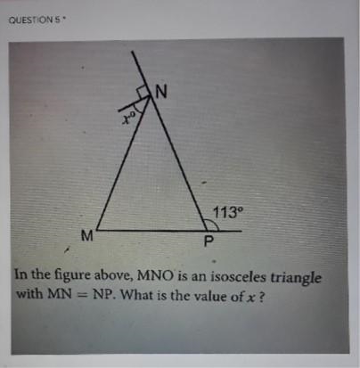 N zo 113° M P In the figure above, MNO is an isosceles triangle with MN = NP. What-example-1