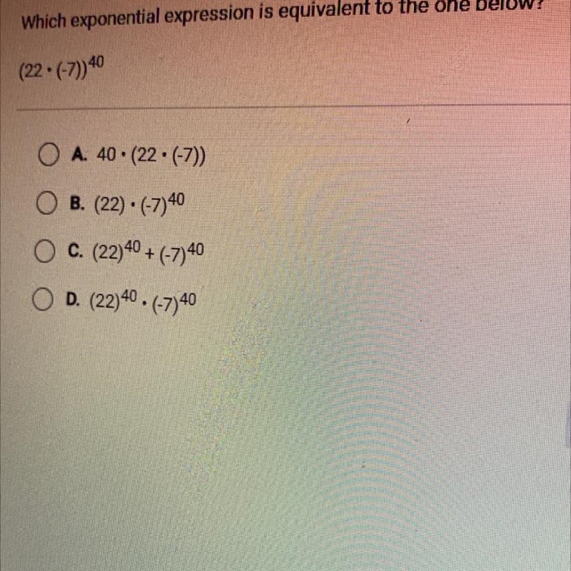 Question 5 of 6Which exponential expression is equivalent to the one below?(22• (-7))40A-example-1