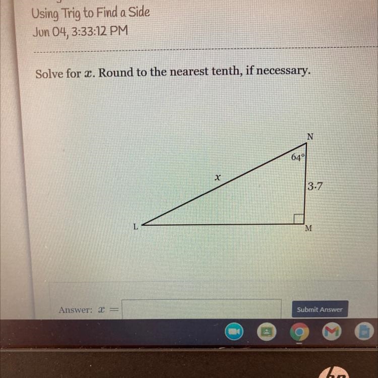 Solve for x. Round to the nearest tenth, if necessary.N64°хx3.7LM-example-1