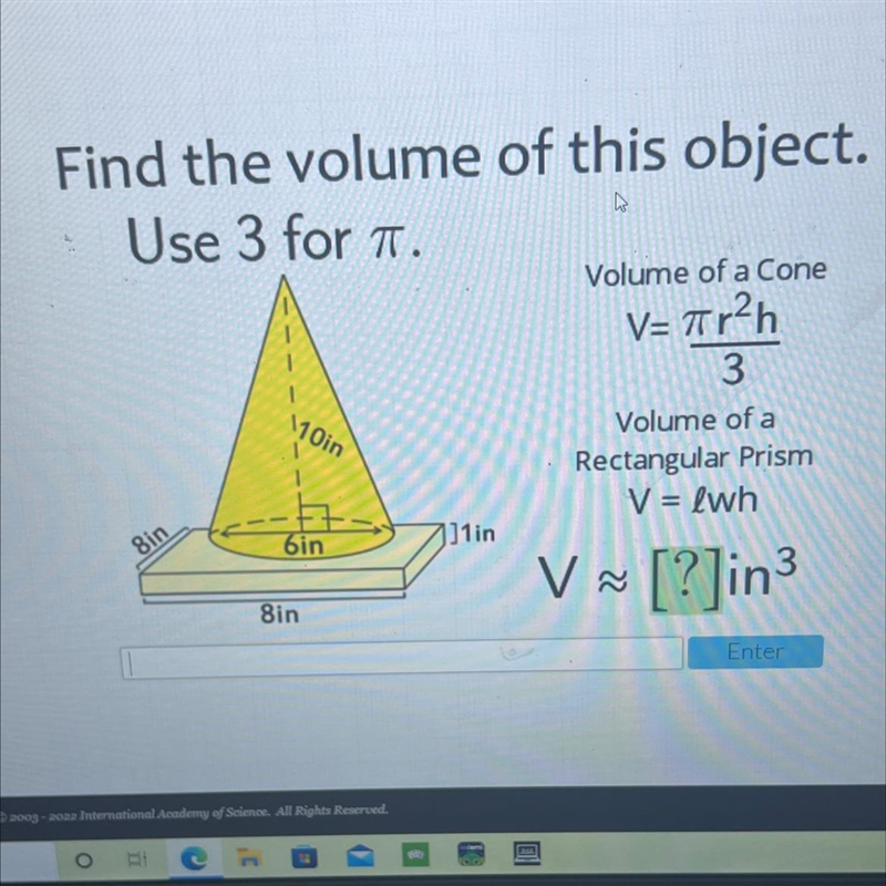 Find the volume of this object.Use 3 for T.Volume of a ConeV=7tr2h3Volume of aRectangular-example-1