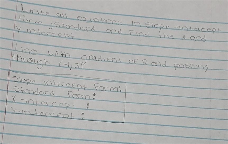 Write all equations in slope-intercept form ,standard form and find the x and y intercept-example-1