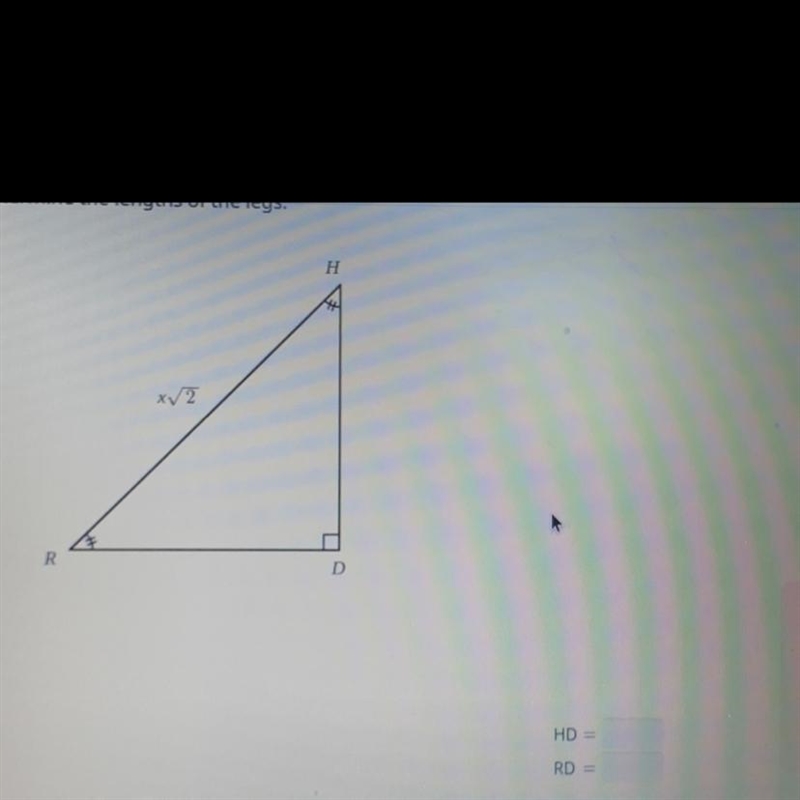 RHD is an isosceles right triangle with hypotenuse RH. If RH = x√2,determine the lengths-example-1