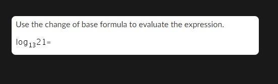 Use the change of base formula to evaluate the expression.log subscript 13 21=-example-1