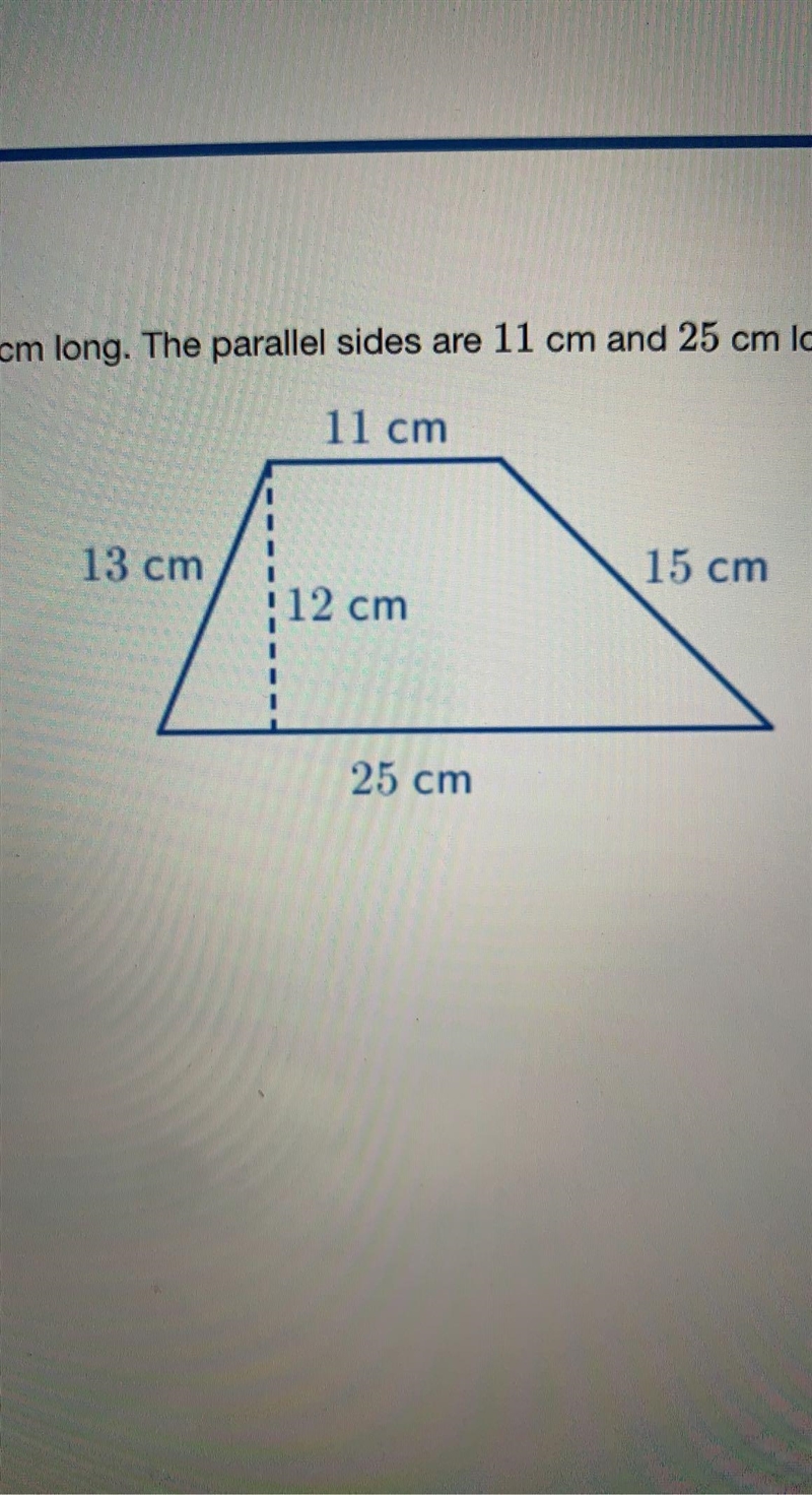 A trapezoid has legs that are 13 cm and 15 cm long. The parallel sides are 11 cm and-example-1