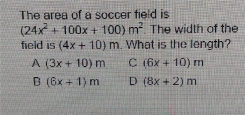 The area of a soccer field is ( 24x^2 + 100x + 100) m^2. The width of the field is-example-1