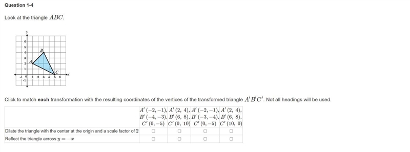 Look at the triangle ABC. Click to match each transformation with the resulting coordinates-example-1