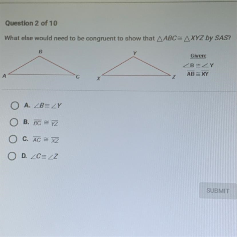 What else would need to be congruent to show that AABC=AXYZ by SAS?BGiven:ZBYAB=XYZO-example-1