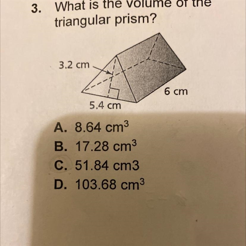 3. What is the volume of the triangular prism? 3.2 cm 5.4 cm A. 8.64 cm³ B. 17.28 cm-example-1