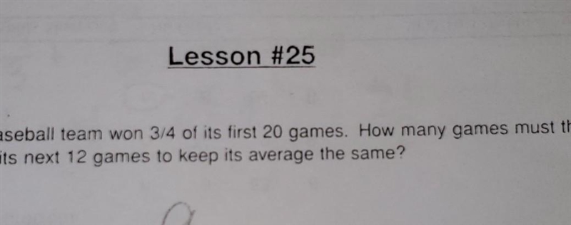 the baseball team won 3/4 of his first 20 games. How many games must a team win in-example-1