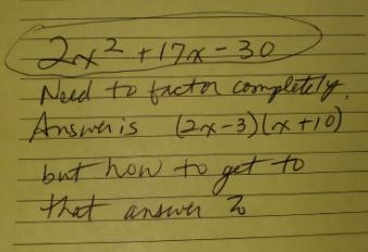 2xsquare + 17x - 30 Need to factor completelyAnswer is (2x-3)(x+10)But, how to get-example-1