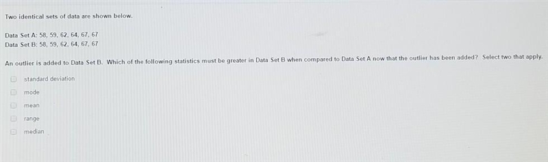 an outlier is added to data set b. which of the following statistics must be greater-example-1