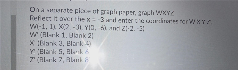 on a separate piece of graph paper,graph W'X'Y'Z reflect it over the x=-3 and enter-example-1