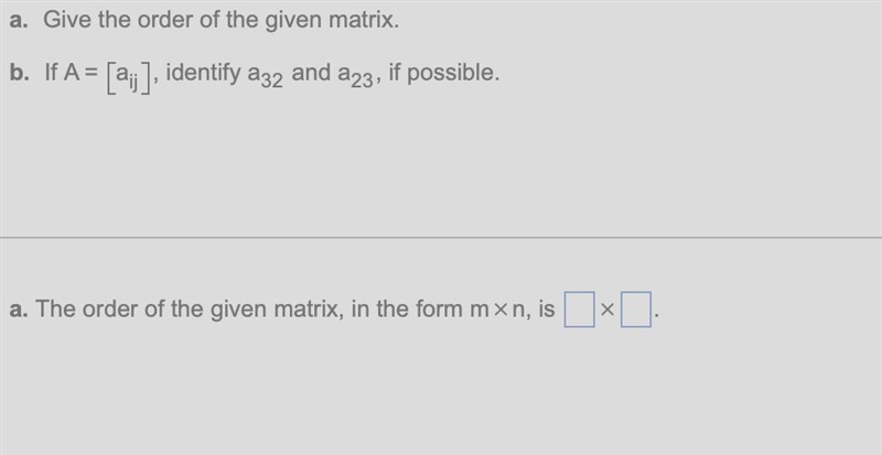 Give the order of the given matrix.b.  If A=aij, identify a32 and a23, if possible-example-1