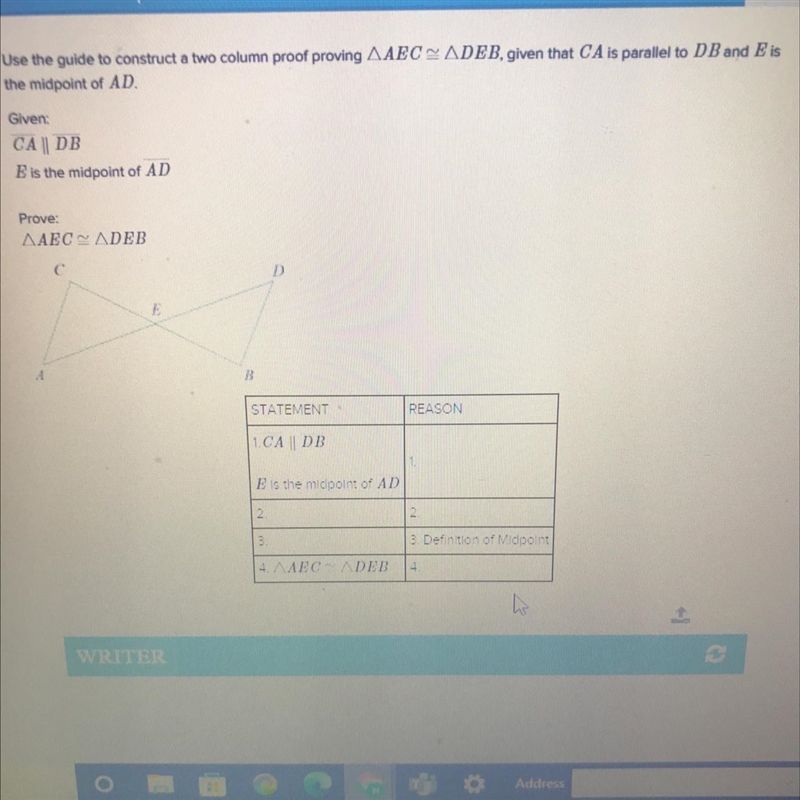 Use the guide to construct a two column proof proving ^ACE ^DEB, given that CA is-example-1