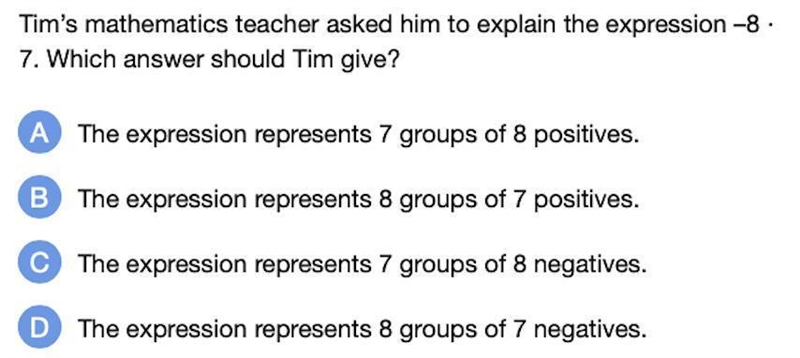 Tim's mathematics teacher asked him to explain the expression -8. 7. Which answer-example-1