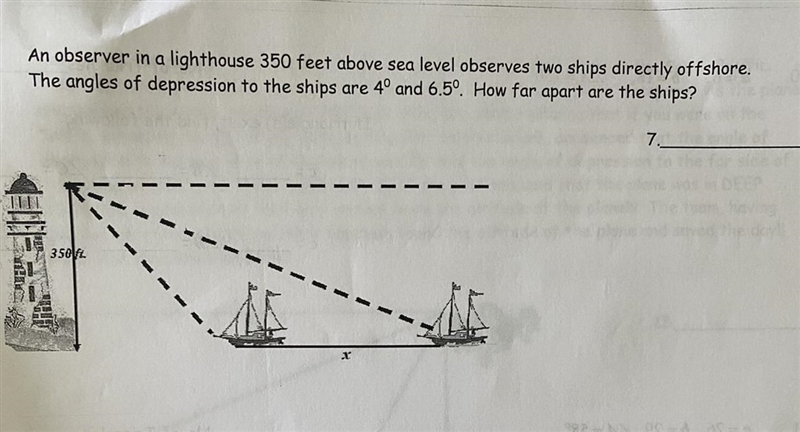 An observer in a lighthouse 350 ft above sea level observes two ships directly offshore-example-1