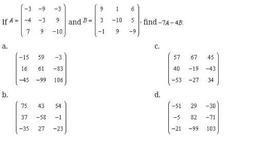 If a= (-3 -9 -3 -4 -3 9 7 9 -10) and b= (9 1 6 3 -10 5 -1 9 -9) find -7A -4B?​-example-1