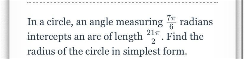 77In a circle, an angle measuring radians intercepts an arc of length 21. Find theradius-example-1