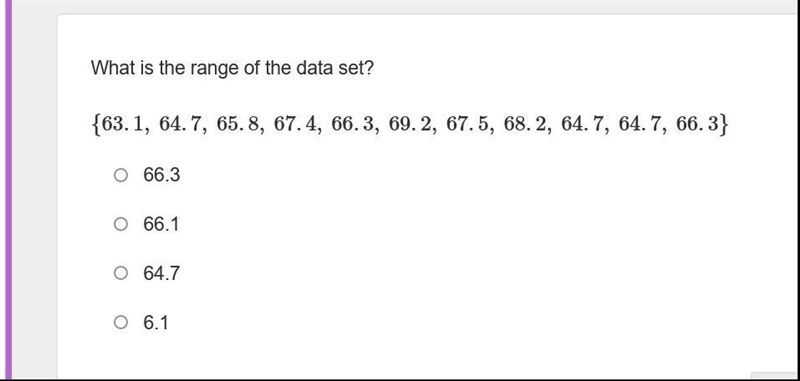 What is the range of the data set? {63.1, 64.7, 65.8, 67.4, 66.3, 69.2, 67.5, 68.2, 64.7, 64.7, 66.3}-example-1