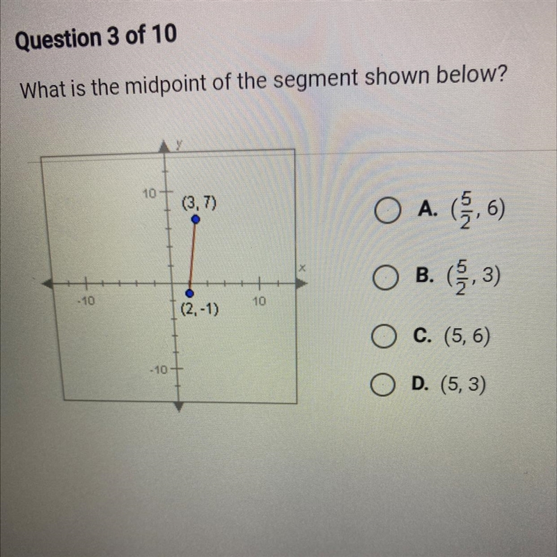 What is the midpoint of the segment shown below?10(3, 7)A. (2,6)B. (2,3)(2,-1)C. (5, 6)D-example-1