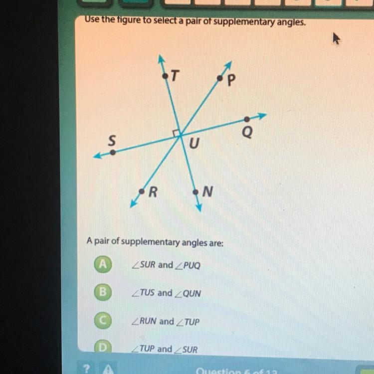 Use the figure to select a pair of supplementary angels. A:SUR and PUQ B:TUS and QUN-example-1