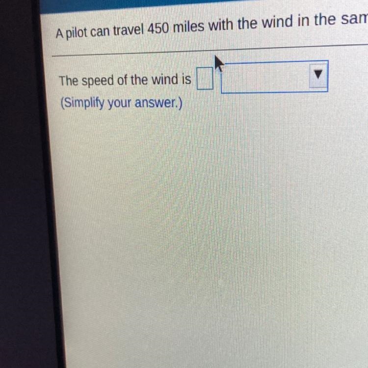 A pilot travel 450 miles with the wind in the same amount of time as 396 miles against-example-1