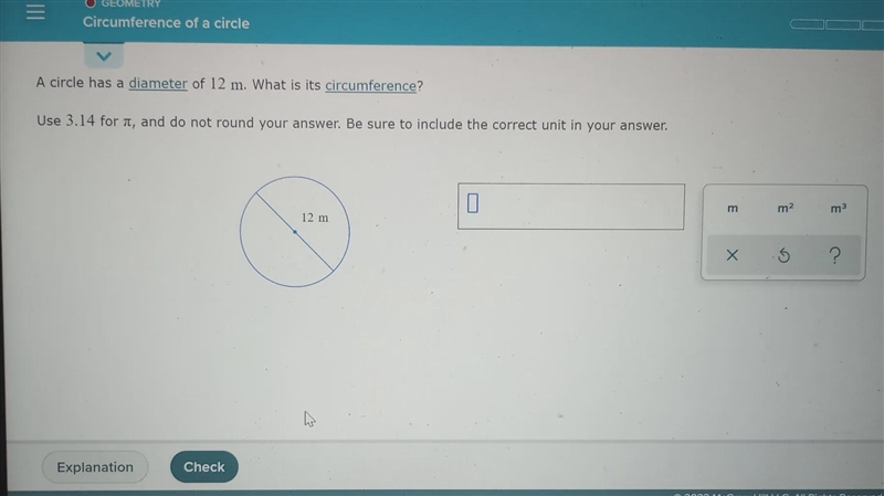 A circle has a diameter of 12 m. What is its circumference? Use 3.14 for π, and do-example-1