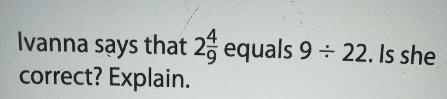 Nakira says that 2 * (4)/(9)equals 9÷22 is she correct Explain-example-1