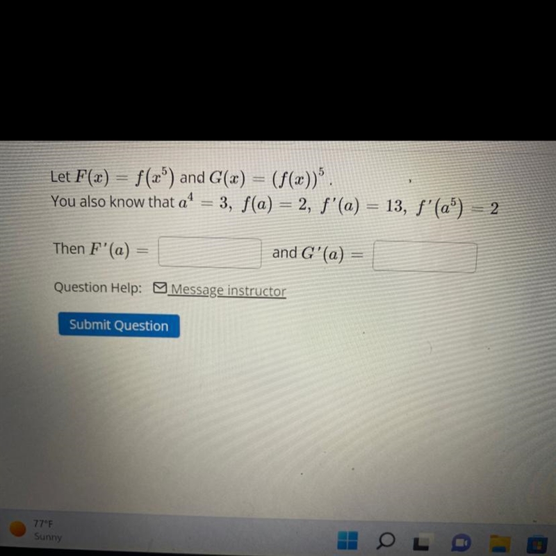 Let F(x) = f(x ^ 5) and G(x) = (f(x)) ^ 5 . You also know that a ^ 4 = 3 , f(a)=2, f-example-1