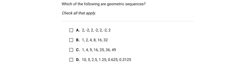 Which of the following are geometric sequences?Check all that apply.A.2, -2, 2, -2, 2, -2, 2B-example-1