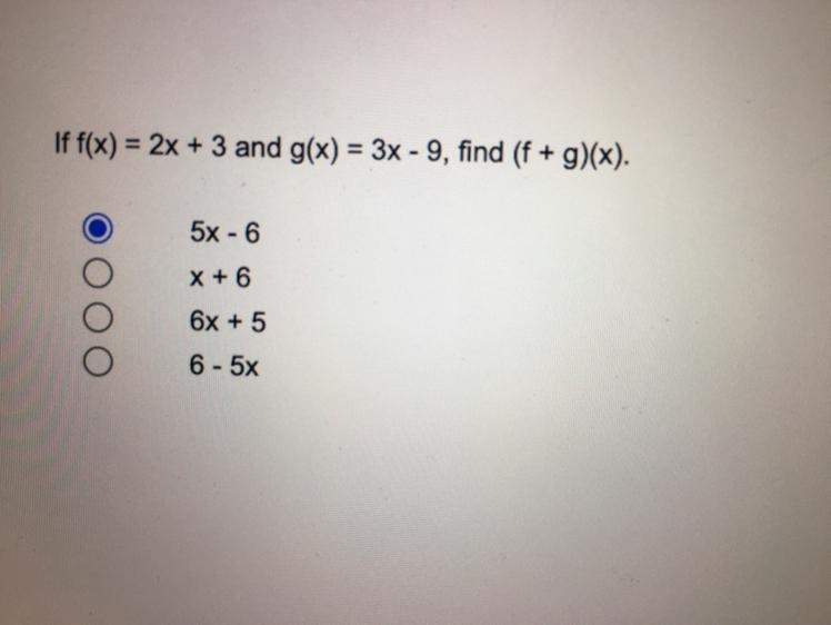 If f(x) = 2x + 3 and g(x) = 3x - 9, find (f + g)(x).5x - 6X + 66x + 56 - 5xI am not-example-1