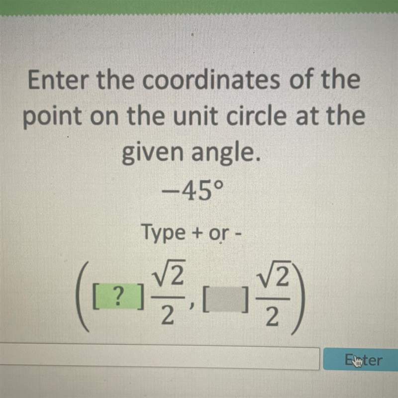 Enter the coordinates of thepoint on the unit circle at thegiven angle.-45°-example-1