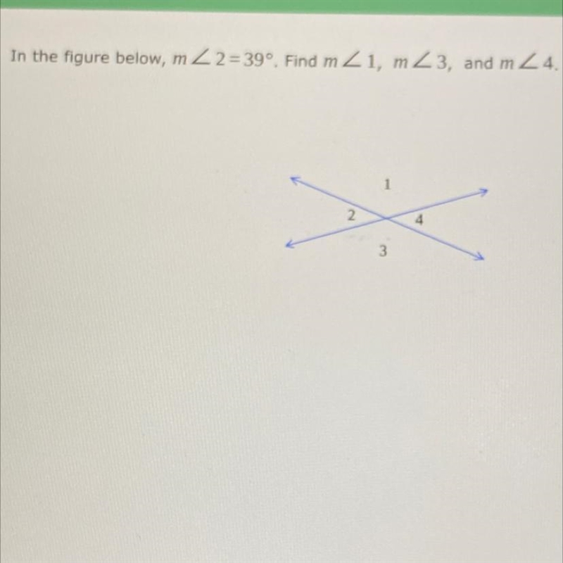 In the figure below, m 2 2 = 39º. Find mZ1, m3, and m 2 4. 1 4 3-example-1