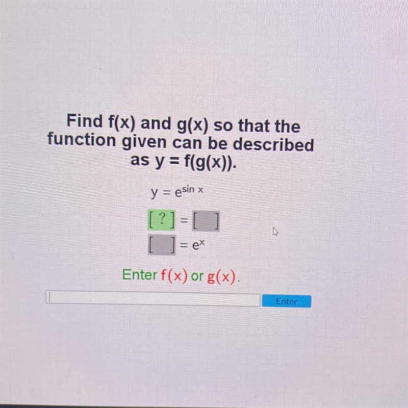 Find f(x) and g(x) so that the function given can be described as y = f(g(x)). y = e-example-1